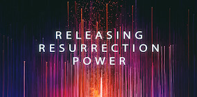 Releasing Resurrection Power